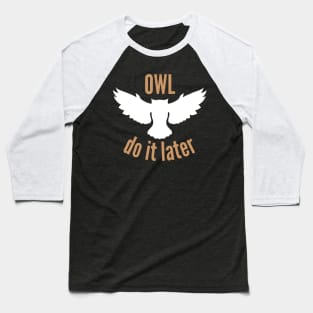 Owl Do It Later Baseball T-Shirt